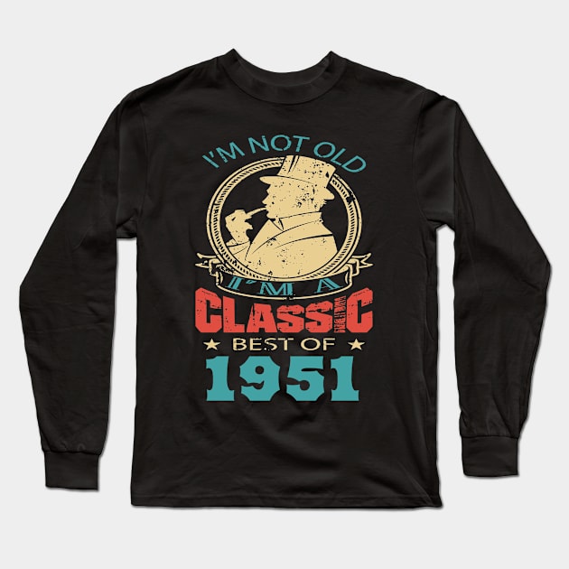 I’m not old. I’m a classic. Best of 1951 Long Sleeve T-Shirt by GronstadStore